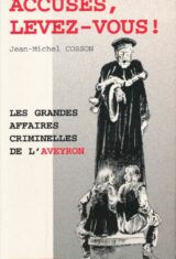 Accusés levez-vous ! Les grandes affaires criminelles de l'Aveyron