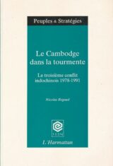 Le Cambodge dans la tourmente. Le troisième conflit indochinois 1978 - 1991