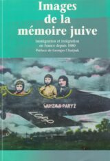Images de la mémoire juive. Immigration et intégration en France depuis 1880