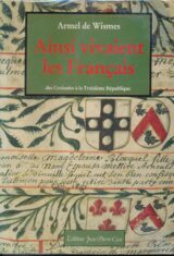 Ainsi vivaient les Français des Croisades à la Troisième République, d'après les archives d'une très ancienne famille