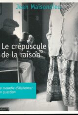 Le crépuscule de la raison. La maladie d'Alzheimer en question