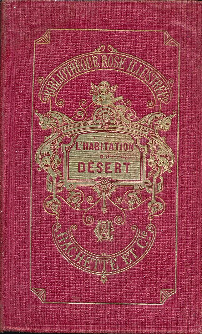 L'habitation du désert ou aventure d'une famille perdue dans les solitudes de l'Amérique