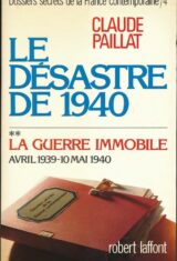 Dossiers secrets de la France contemporaine. Tome 4 volume 2 : Le désastre de 1940. La guerre immobile Avril 1939-10 Mai 1940