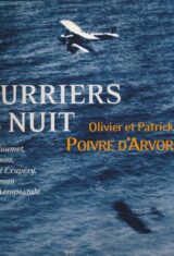 Courriers de nuit. Guillaumet, Mermoz, Saint-Exupéry, le roman de l'aéropostale