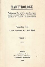 Martyrologe. Notices sur les prêtres du Rouergue morts en déportation ou en réclusion pendant la période révolutionnaire. Tome I seul
