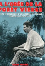 A l'orée de la forêt vierge. Récits et réflexions d'un médecin en Afrique équatoriale française