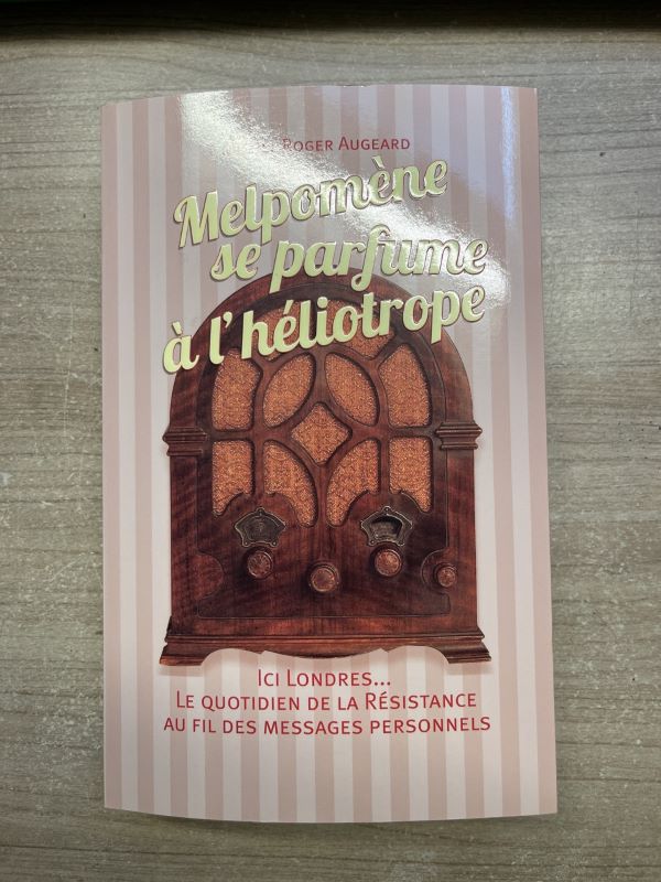 Melpomène se parfume à l'héliotrope "Ici Londres..." le quotidien de la Résistance au fil des messages personnels