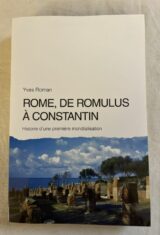 Rome, de Romulus à Constantin. Histoire d'une première mondialisation