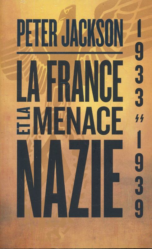 La France et la menace Nazie. Renseignement et politique. 1933 - 1939