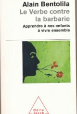 Le Verbe contre la barbarie. Apprendre à nos enfants à vivre ensemble