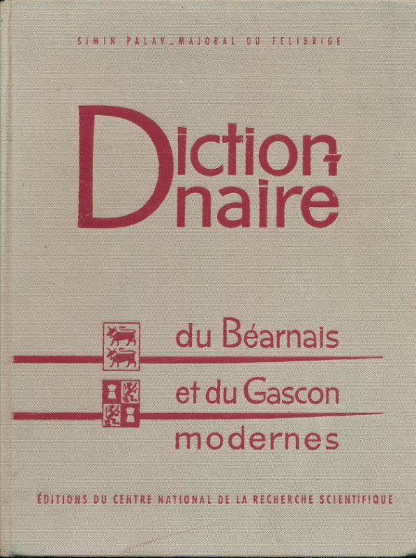 Dictionnaire du Béarnais et du Gascon modernes (Bassin Aquitain) embrassant les dialectes du Béarn, de la Bigorre, du Gers, des landes, et de la Gascogne maritime et Garonnaise