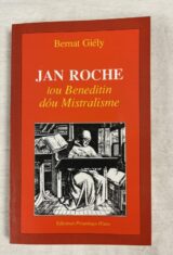 Jan Roche.Lou Beneditin dou Mistralisme. Majourau dou Félibrige. 1899-1986