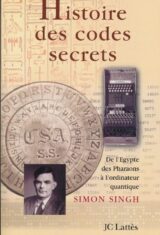 Histoire des codes secrets. de l'Egypte des pharaons à l'ordinateur quantique