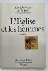Les chemins de la foi. L'église et les hommes. 1