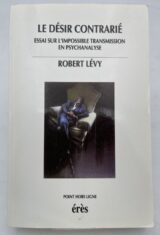 Le désir contrarié. Essai sur l'impossible transmission en psychanalyse