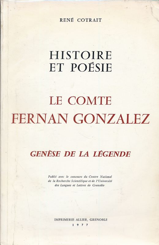 Histoire et poésie : Le Comte Fernan Gonzalez. Génèse et légende. Tome 1 : La génèse de la légende