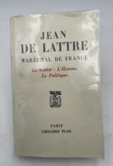 Jean de Lattre, Maréchal de France. Le soldat - L'homme - Le politique