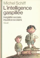 L'intelligence gaspillée. Inégalité sociale, injustice scolaire
