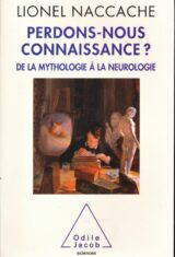 Perdons-nous connaissance ? De la mythologie à la neurologie