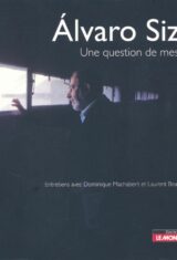Alvaro Siza. Une Question De Mesure. Entretiens Avec Dominique Machabert et Laurent Beaudoin