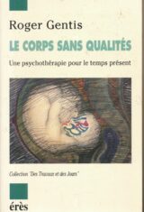 Le corps sans qualités. Une psychothérapie pour le temps présent