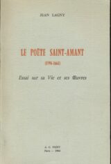 Le poète Saint-Amant (1594 - 1661). Essai sur sa Vie et ses Oeuvres