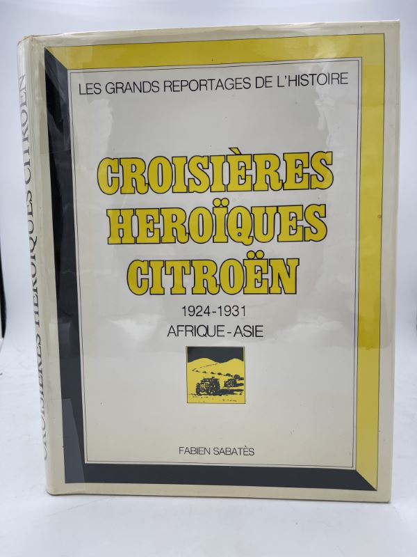 Croisières héroïques Citroën. Afrique - Asie 1924 - 1932
