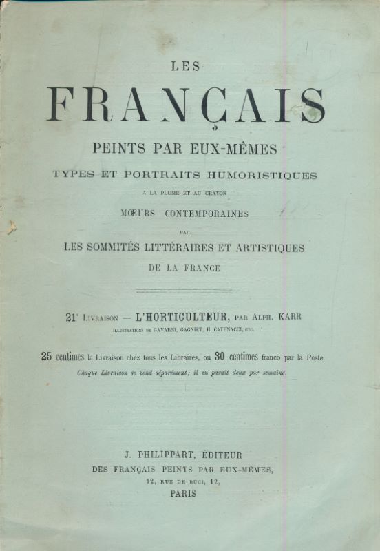 Les français peints par eux memes. Types et portraits humoristiques à la plume et au crayon. Moeurs contemporaines par les sommités littéraires et artistiques de la France. 21eme livraison. L'horticulteur