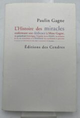 L'histoire des miracles, renfermant une dédicace à Mme Gagne, un préambule historique, l'histoire de ma mort, les mémoires de ma vie miraculeuse et bonheur du crucifiement et prouvant le satanisme ou l'intervention de Satan dans la tournomanie, les évocations...