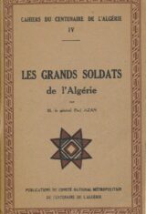 Cahiers du Centenaire de l'Algérie. IV. Les grands soldats de l'Algérie