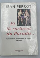 Et ils sortirent du Paradis ... Carnets d'un archéologue en Orient (1945 - 1995)