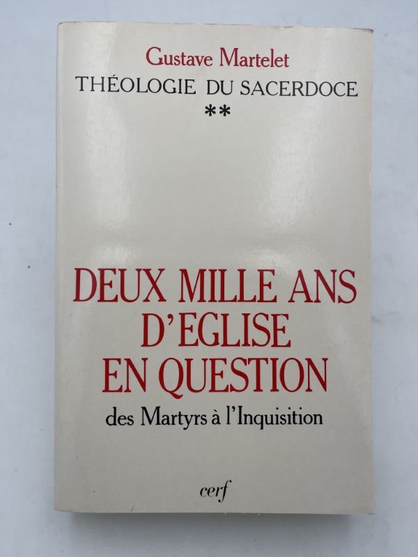 Théologie du sacerdoce. Tome II : Deux mille ans d'Eglise en question. Des Martyrs à l'Inquisition