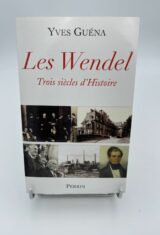 Les Wendel. Trois siècles d'histoire