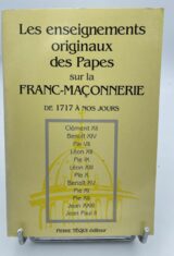Les enseignements originaux des Papes sur la Franc-Maconnerie de 1717 à nos jours