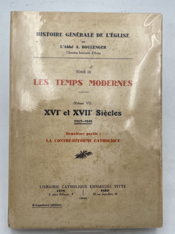 Histoire générale de l'église. Les temps modernes. XVIe et XVIIe siécles. 1517 - 1648. 2e Partie. La contre-réforme catholique