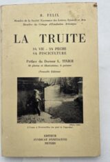 La Truite. Sa vie - Sa pêche - Sa pisciculture