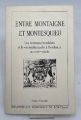 Entre Montaigne et Montesquieu. Les écrivains bordelais et la vie intellectuelle à Bordeaux au XVII° siècle
