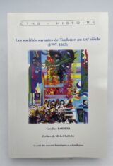 Les sociétés savantes de Toulouse au XIXe siècle. (1797-1865)