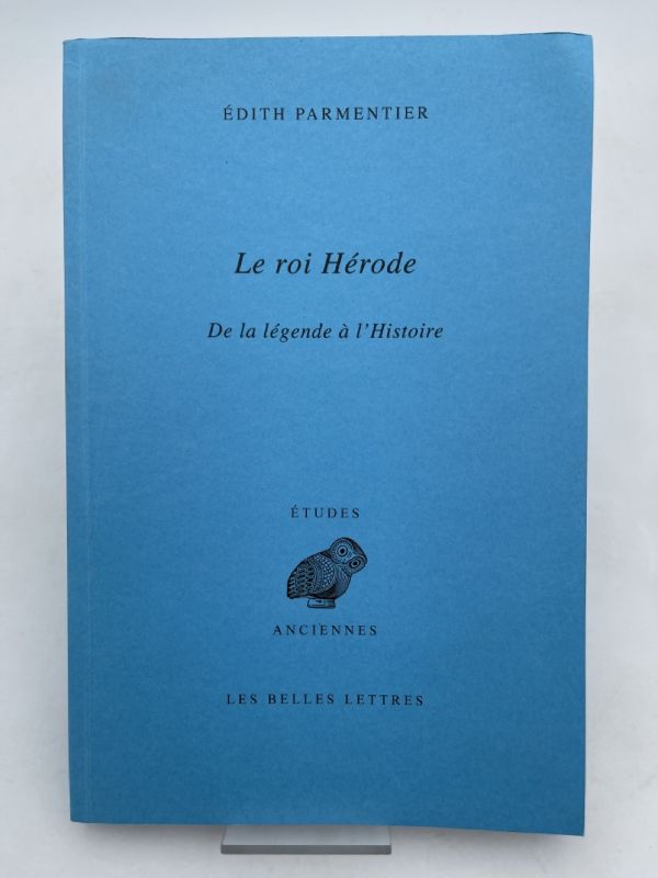 Le roi Hérode. De la légende à l'Histoire