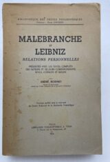 Malebranche et Leibniz. Relations personnelles présentées avec les textes complets des auteurs et de leurs correspondants revus, corrigés et inédits