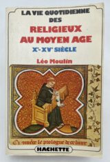 La vie quotidienne des religieux au Moyen Age. Xe-XVe siècle