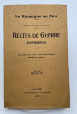 Récits de guerre aveyronnais. Le Rouergue au feu. Grande guerre 1914-15-16