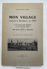 Mon village pendant la Révolution de 1789. La vie d'un village rouergat à la fin du XVIII° siècle suivie de Mon village depuis la Révolution. Notes d'histoire locale sur Saint Saturnin de Lenne