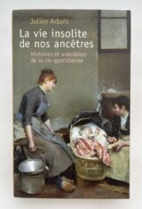 La vie insolite de nos ancêtres. Histoires et anecdotes de la vie quotidienne
