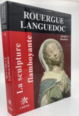 La sculpture flamboyante. VI. Rouergue Languedoc