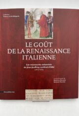 Le gout de la renaissance italienne. Les manuscrits enluminés de Jean Jouffroy, cardinal d'Albi. 1412 - 1473