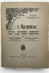L'Aubrac. Géologie - Orographie - Hydrologie - Climat - Flore - Forêts - Préhistoire