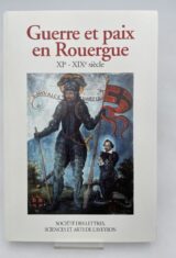 Guerre et paix en Rouergue. XIe - XIXe Siècle