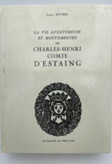 La vie aventureuse et mouvementée de Charles-Henri comte d'Estaing. 1724-1794