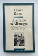 Un chateau en Allemagne. La France de Pétain en exil, Sigmaringen 1944 - 1945